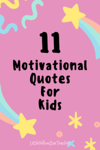 11 Motivational Quotes For Kids - LittleYellowStar